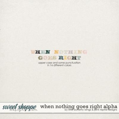 When Nothing Goes Right alpha by Little Butterfly Wings & Pink Reptile Designs