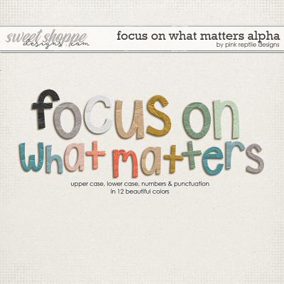 Focus On What Matters Alpha by Pink Reptile Designs