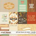 All we have is now - cards by WendyP Designs
