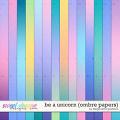 Be a Unicorn {ombre papers} by Blagovesta Gosheva 