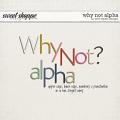 Why Not Alpha by Pink Reptile Designs