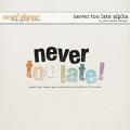 Never Too Late Alpha by Pink Reptile Designs Never Too Late Alpha by Pink Reptile Designs