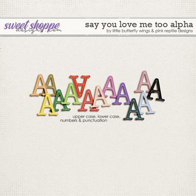 Say you love me too {alpha} by Little Butterfly Wings & Pink Reptile Designs