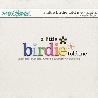 A Little Birdie Told Me Alpha by Pink Reptile Designs A Little Birdie Told Me Alpha by Pink Reptile Designs
